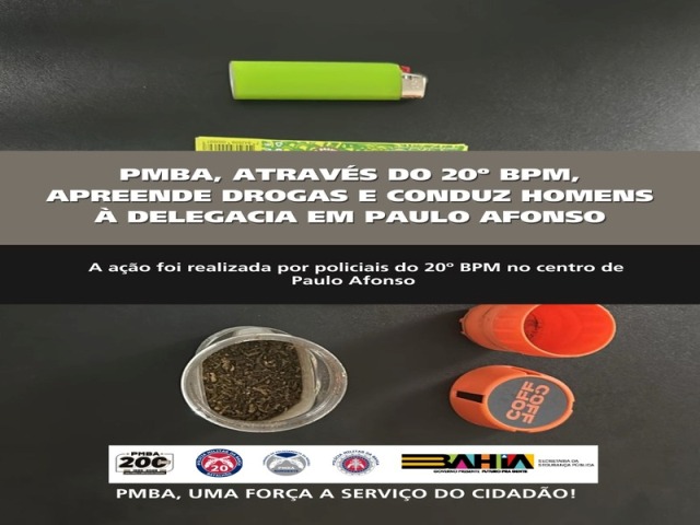 POLICIA MILITAR, ATRAVÉS DO 20º BPM, APREENDE DROGAS E CONDUZ HOMENS À DELEGACIA EM PAULO AFONSO