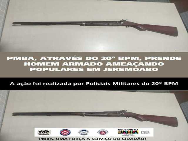 POLICIA MILITAR ATRAVÉS DO 20º BPM, PRENDE HOMEM ARMADO AMEAÇANDO POPULARES EM JEREMOABO