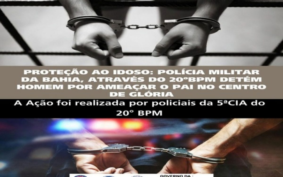 PROTEÇÃO AO IDOSO: POLÍCIA MILITAR DA BAHIA, ATRAVÉS DO 20ºBPM DETÉM HOMEM POR AMEAÇAR O PAI NO CENTRO DE GLÓRIA