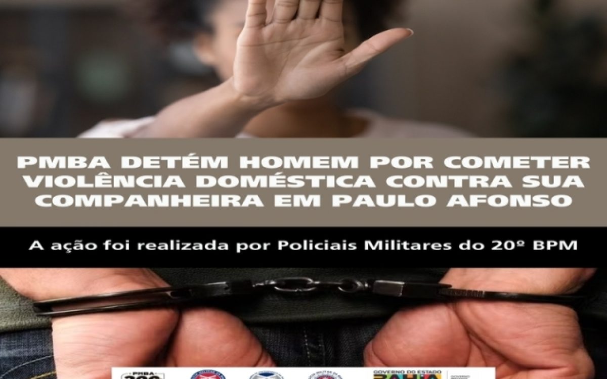 POLICIA MILITAR DETÉM HOMEM POR COMETER VIOLÊNCIA DOMÉSTICA CONTRA SUA COMPANHEIRA EM PAULO AFONSO