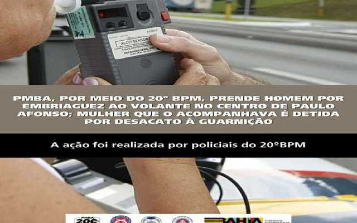 POLICIA MILITAR PRENDE HOMEM POR EMBRIAGUEZ AO VOLANTE NO CENTRO DE PAULO AFONSO; MULHER QUE O ACOMPANHAVA É DETIDA POR DESACATO À GUARNIÇÃO