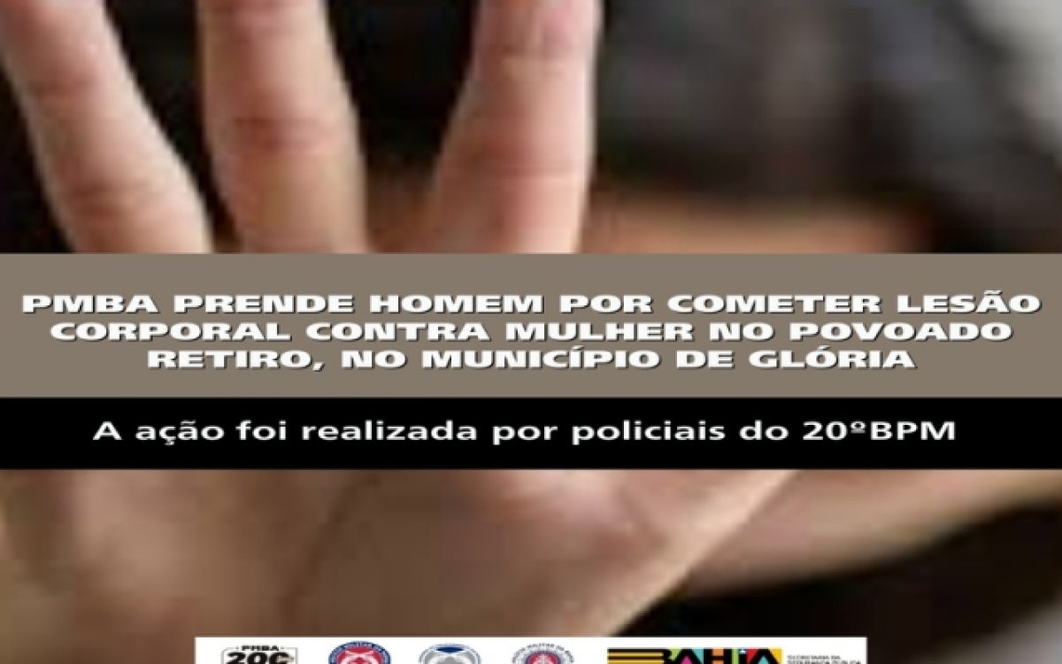 POLICIA MILITAR PRENDE HOMEM POR COMETER LESÃO CORPORAL CONTRA MULHER NO POVOADO RETIRO, NO MUNICÍPIO DE GLÓRIA