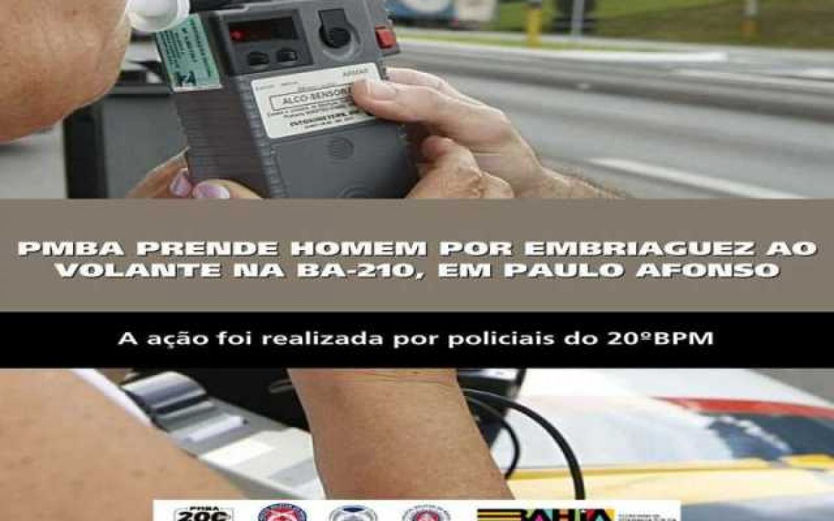 POLICIA MILITAR PRENDE HOMEM POR EMBRIAGUEZ AO VOLANTE NA BA-210, EM PAULO AFONSO