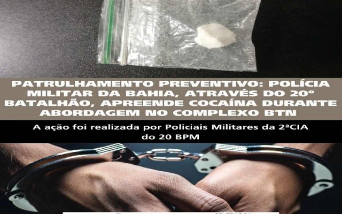 PATRULHAMENTO PREVENTIVO: POLÍCIA MILITAR DA BAHIA, ATRAVÉS DO 20º BATALHÃO, APREENDE COCAÍNA DURANTE ABORDAGEM NO BAIRRO BTN 3