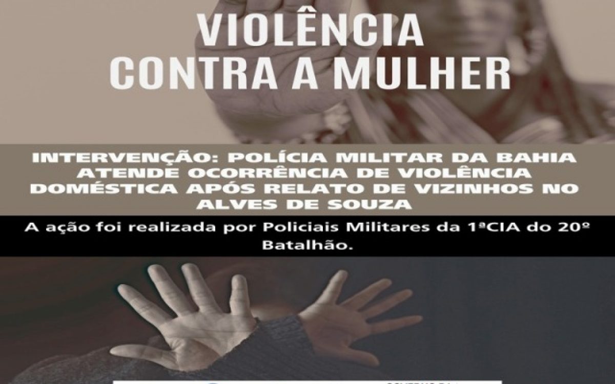 INTERVENÇÃO: POLÍCIA MILITAR DA BAHIA ATENDE OCORRÊNCIA DE VIOLÊNCIA DOMÉSTICA APÓS RELATO DE VIZINHOS NO ALVES DE SOUZA