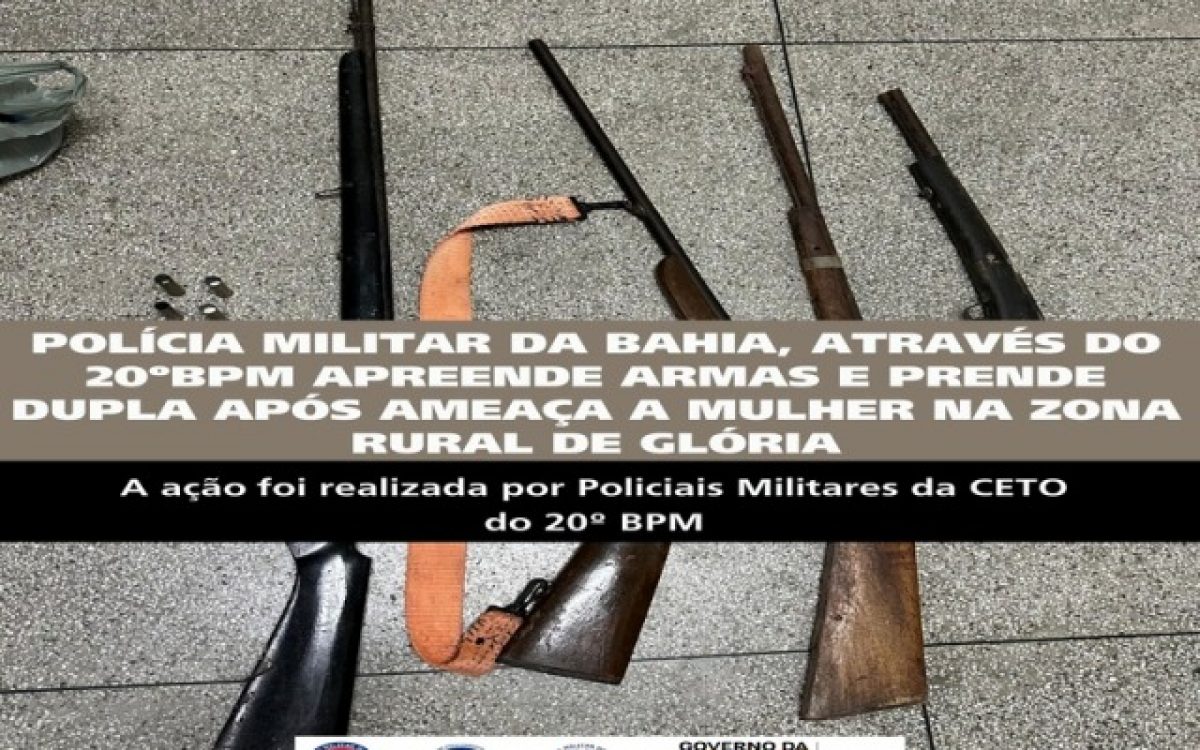 POLÍCIA MILITAR DA BAHIA APREENDE ARMAS E PRENDE DUPLA APÓS AMEAÇA A MULHER NA ZONA RURAL DE GLÓRIA