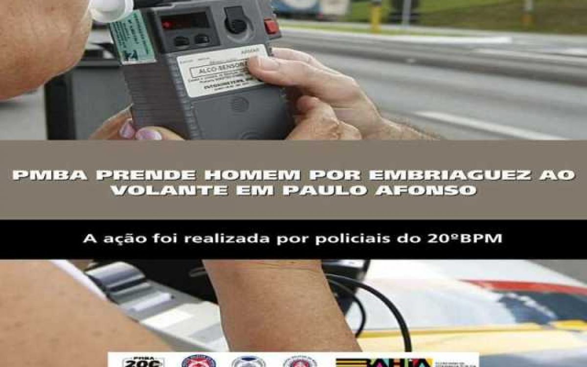 POLICIA MILITAR PRENDE HOMEM POR EMBRIAGUEZ AO VOLANTE EM PAULO AFONSO