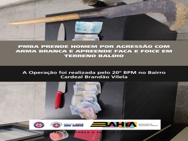POLICIA MILITAR PRENDE HOMEM POR AGRESSÃO COM ARMA BRANCA E APREENDE FACA E FOICE EM TERRENO BALDIO EM PAULO AFONSO