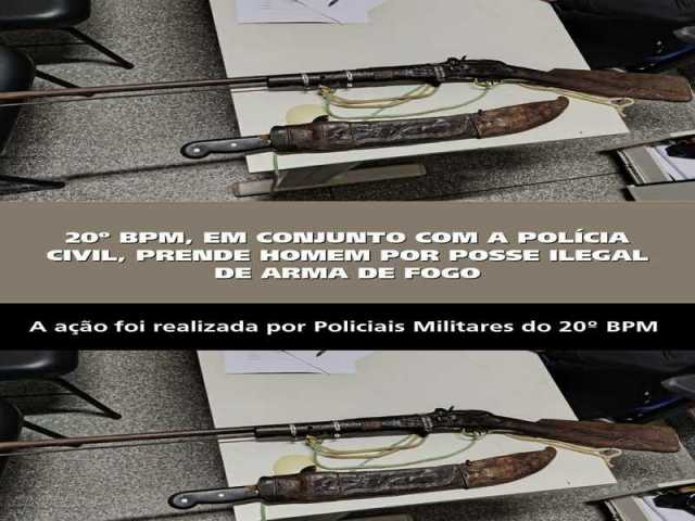 20º BPM, EM CONJUNTO COM A POLÍCIA CIVIL, PRENDE HOMEM POR POSSE ILEGAL DE ARMA DE FOGO