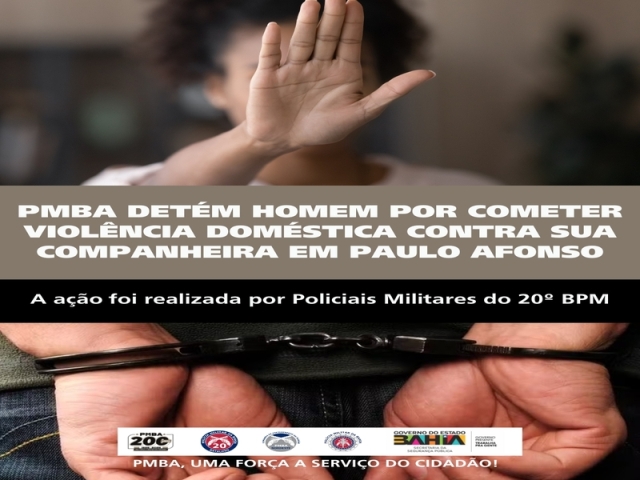 POLICIA MILITAR DETÉM HOMEM POR COMETER VIOLÊNCIA DOMÉSTICA CONTRA SUA COMPANHEIRA EM PAULO AFONSO