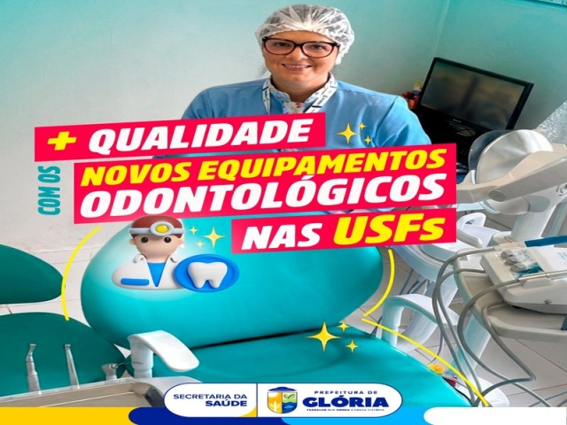 ​Glória recebe novos equipamentos odontológicos em todas as USFs