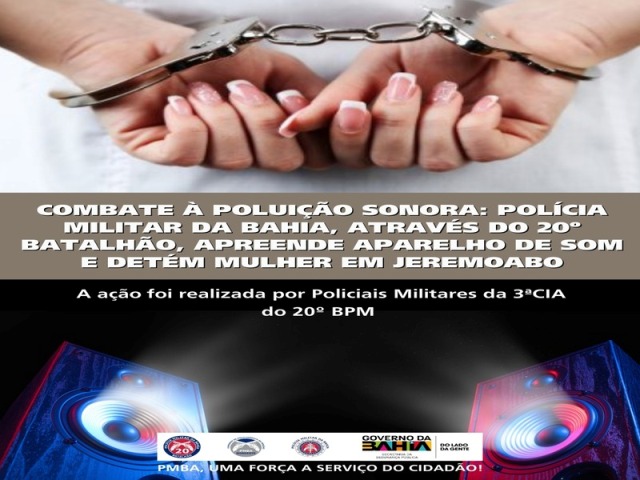 COMBATE À POLUIÇÃO SONORA: POLÍCIA MILITAR DA BAHIA, ATRAVÉS DO 20º BATALHÃO, APREENDE APARELHO DE SOM E DETÉM MULHER EM JEREMOABO